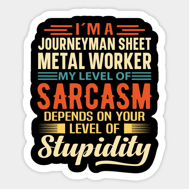 I'm An Journeyman Sheet Metal Worker Journeyman Sheet Metal Worker